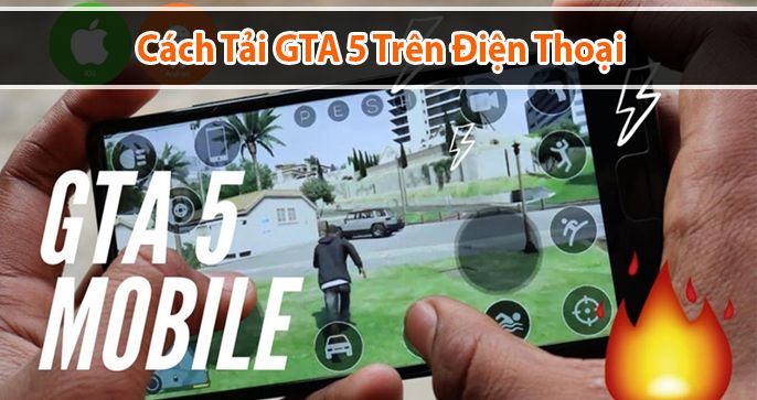Cách tải GTA 5 trên điện thoại miễn phí mới nhất