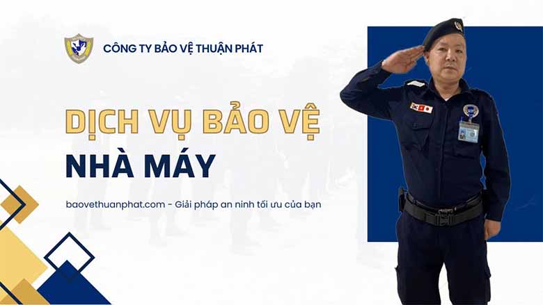 Bảo vệ Thuận Phát: Sự lựa chọn số 1 về dịch vụ bảo vệ nhà máy