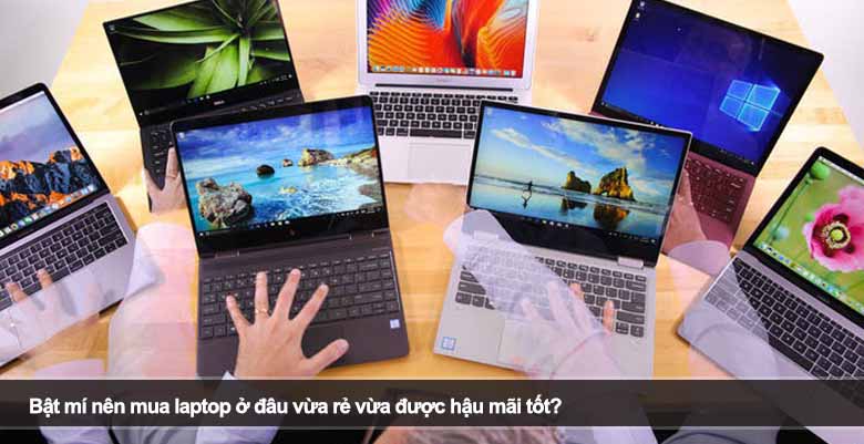 Bật mí nên mua laptop ở đâu vừa rẻ vừa được hậu mãi tốt?