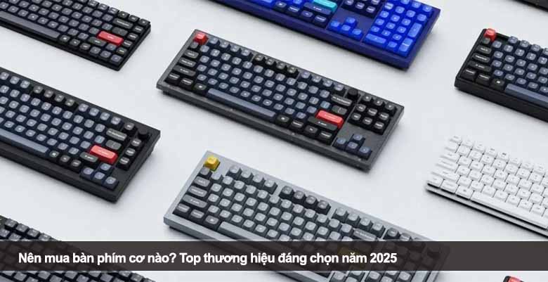 Nên mua bàn phím cơ nào? Top thương hiệu đáng chọn năm 2025 