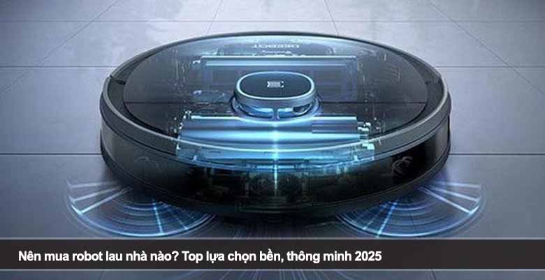Nên mua robot lau nhà nào? Top lựa chọn bền, thông minh 2025
