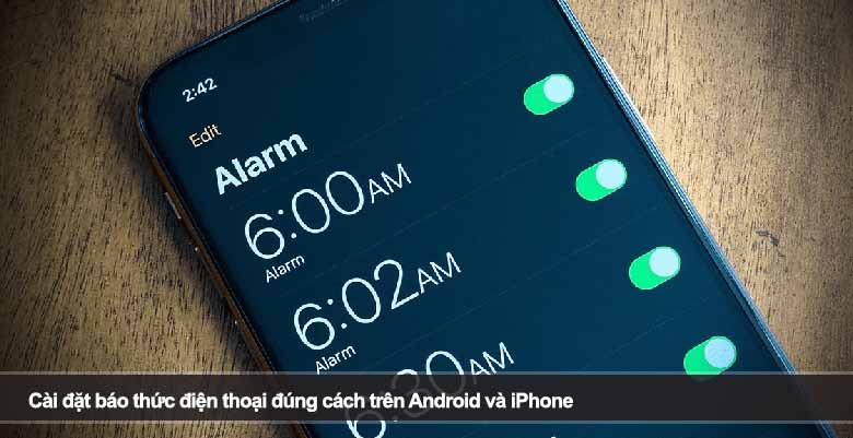 Cài đặt báo thức điện thoại đúng cách trên Android và iPhone 