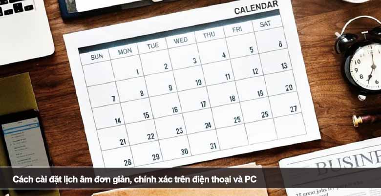Cách cài đặt lịch âm đơn giản, chính xác trên điện thoại và PC 