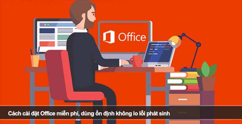 Cách cài đặt Office miễn phí, dùng ổn định không lo lỗi phát sinh 